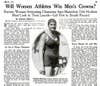 When 18 year-old Sybil Bauer became the first woman to break a man's swimming record, she inspired scores of female athletes to further challenge the dominance of men in athletics. Ethelda Bleibtrey, American Olympic gold medal winner turned swimming coach, was so certain that women would one day reign supreme in sports, that she began grooming her own class of "super-swimmers" toward breaking more records. Here, she describes how women were steadily improving at golf, tennis, hockey, soccer and ice skating. She also noted that to compensate for their small body size, female basketball players relied on their natural teamwork skills and agility to beat men at the game. Sybil Bauer was no anomaly, either. Schoolgirls could run the 100 yard dash in 12 seconds, while boys of that age could run it in only 10 and a half. Rhea Riedel could throw a javelin 98 feet, and Eleanor Churchill could throw a baseball 224 feet, which wasn't far behind the 290 feet record held by a man at that point. "I predict that Miss Bauer's swimming record definitely marks the beginning of an era when the world's sports crowns will fall, one by one, before the conquests of the 'weaker sex,'" Bleibtrey wrote. "And that eventually women will wear as many of these prizes as men." Read the full story in "WIll Women Athletes Win Men's Crowns?"