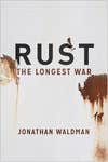 An insidious foe, rust has its way with much of the metal that makes up our world. Author Jonathan Waldman follows a pipe-cleaning robot through Alaska, crawls in an abandoned steel mill, and explores why corrosion wields such power. <strong>$27</strong>