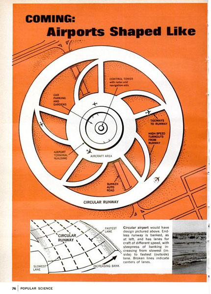 In this design for a circular airport, endless banked runways give pilots unlimited room for landing and taking off. Navy pilots who tried landing in early prototypes initially reported that the experience felt "like flying into a hole." Read the full story in "Coming: Airports Shaped Like Wheels?"
