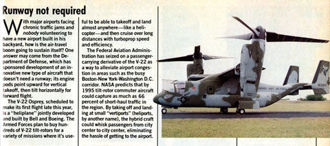 Few military craft gain as much attention at the V-22 Osprey has over the years. We gave the heliplane an award way back in 1988, expecting a flight within the year and predicting that "as much as 66 percent of short-haul traffic" on busy air corridors would be relieved by Osprey-like planes by 1995. Our forecasts were off on this one, but the V-22 got another award from us, this year, after finally entering service. Welcome (at last).