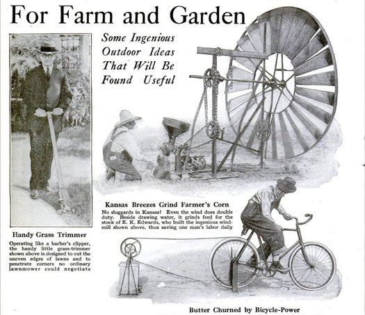 Farming's hard work. Even the most mundane tasks, like churning butter or grinding corn, can take hours -- unless you're the proud owner of a bicycle-powered butter churner or a corn-grinding windmill. The miniature mill, located in Kansas, ground corn bit by bit during breezy days, but we get the feeling that doing the work by hand would be more efficient than waiting for winds powerful enough to allow the machine to do a thorough job. As much as we want to believe in a bike that can churn butter -- especially for the exercise it would provide -- we'd be more impressed with the device if it could do its work on a larger scale. Read the full story in <a href="//www.popsci.com/archive-viewer?id=wicDAAAAMBAJ&amp;pg=66&amp;query=ideas+farm+garden+ingenious">"For Farm and Garden"</a>