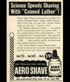 Shaving soap and brush, begone! New "canned lather" AeroShave will "wilt toughest whiskers in a jiffy."