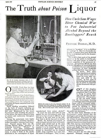 Since prohibition laws were weakly enforced, people could easily acquire bootleg alcohol, which often contained hidden poisons. With the help of chemists and medical professionals, our investigation highlighted the careless process by which untrained chemists created drinkable gin. To curb the distribution of alcohol, the government would poison industrial alcohol with wood alcohol. Bootleggers would then re-distill and redistribute the substance as hooch, but more often than not, traces of poison would cause blindness, nausea, and muscular problems in unassuming customers. Once death by denatured alcohol became common knowledge, however, people accused the government of using illnesses to enforce abstinence. Faced with the increasing discontentment with Prohibition, Government chemists struggled to create a safer, yet equally effective formula for denaturing alcohol. Read the full story in <a href="http://books.google.com/books?id=licDAAAAMBAJ&amp;lpg=PA17&amp;dq=bootleg&amp;pg=PA17#v=onepage&amp;q=bootleg&amp;f=false">"The Truth About Poison Liquor"</a>