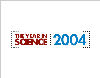 The Year in Science 2004