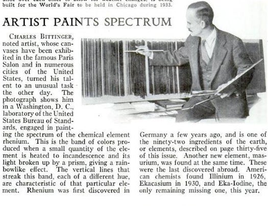 Like Leonardo da Vinci's Vitruvian Man or Johannes Vermeer's The Astronomer, this 1931 painting shows that the merging of art and science is a beautiful thing. Charles Bittinger painted the spectrum of the element rhenium, which had only been discovered a few years earlier in Germany. An element's unique spectrum "is the band of colors produced when a small quantity of the element is heated to incandescence and its light broken up by a prism, giving a rainbowlike effect." Read the full story in Artist Paints Spectrum.