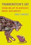 Cuddling Up To Biotech's Brave New Beasts, by Emily Anthes, is <a href="http://www.amazon.com/Frankensteins-Cat-Cuddling-Biotechs-Beasts/dp/0374158592">available on Amazon</a>.