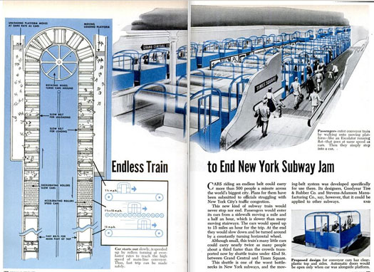 Anyone who has had to transfer between Grand Central Station and Times Square knows that it can take an unnecessarily long time to wait for a train that only brings you across one stop (well, two if you take the local train). As a solution, the Goodyear Tire &amp; Rubber Company and Stevens-Adamson Manufacturing proposed installing conveyor cars that would shuttle passengers between those two stations. If all went according to plan, these cars would carry twice as many people a third faster than the existing shuttle train. To ease up traffic even further, a moving sidewalk would carry commuters to and from the tunnels, the conveyor cars and the subway platforms themselves. Read the full story in "Endless Train to End New York Subway Jam"