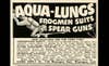 This ad for Aqua-Lungs, the first open scuba diving equipment, appeared frequently in the early '50s. And the Frogmen suits? Our '50s readers would have recognized the reference--before there were Navy Seals, Frogmen were the underwater demolition experts of WWII.
