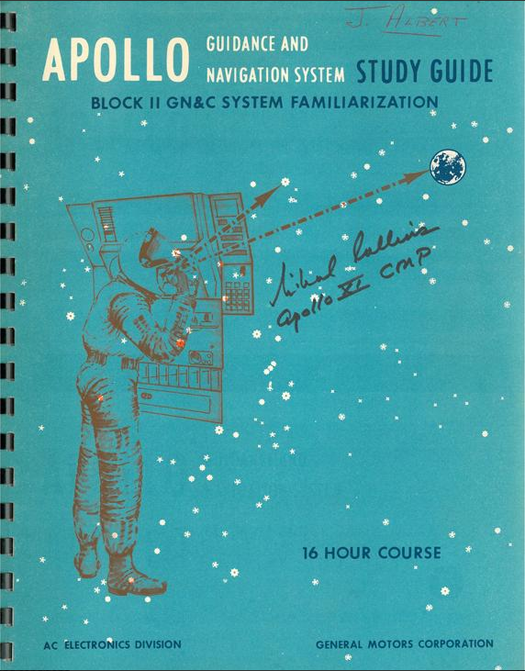 One does not simply <em>fly</em> an Apollo spacecraft. General Motors made this 1965 study guide to the guidance and navigation system. This one is signed by Apollo 11 pilot Mike Collins, who presumably passed the 16-hour course.