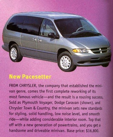 What a long way the minivan has come. In 1995 we touted Chrysler's latest mom-mobiles as "handsome and drivable," marveling over their styling and performance. Today, Chrysler still leads the pack, with vehicles that are downright sleek and packed with such amenities as satellite television and seating that can swivel around so the family can face one another. Truly a living room on wheels.