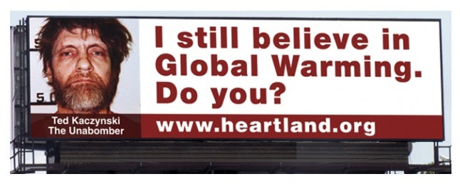 According to this billboard and others posted in Chicago by the Heartland Institute, if you believe that humankind has influenced the global climate, you are in the company of the Unabomber, Charles Manson, and Fidel Castro. This form of logical fallacy is common enough to have earned a Latin name, the <a href="http://en.wikipedia.org/wiki/Reductio_ad_Hitlerum">_reductio ad hitlerum</a>._ <a href="http://www.livescience.com/20107-heartland-climate-change-billboards.html">Read more</a>.