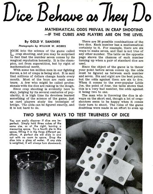 For the gambler who suspects he may be more than just unlucky, in 1945 we offered a couple helpful tips for seeing if those dice are up to snuff. If you make a stack of three and the suspected die can't slide in the middle slot, you might have a fake on your hands. If that's not an option, grab a bucket of water and see if one side immediately sinks to the bottom. From the article "Why Dice Behave As They Do."