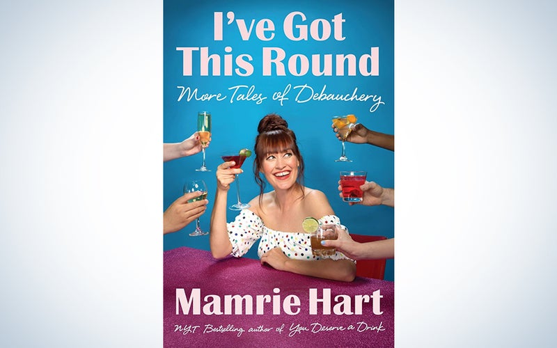 I've Got This Round: More Tales of Debauchery by Mamrie Hart