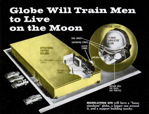 In between finding water and figuring out how to grow crops, adjusting to life on the moon ain't easy, which is why the Martin Company designed a 32-foot lunar simulator to prepare would-be moon settlers for the drastic change in environment. In addition to providing living quarters, the "moon-on-earth" would provide hydroponic gardens, an animal colony, a science laboratory, and tanks of algae that would remove carbon dioxide while producing oxygen. A steel globe would trap the lunar simulator in a near-vacuum sphere to reproduce the moon's lack of atmosphere. Five men would live in the globe for a month, while wearing spacesuits and growing vegetables, so they would be better equipped for the problems of living in on a moon settlement. Read the full story in "Globe Will Train Men To Live on the Moon"