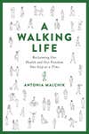 A Walking Life Antonia Malchik