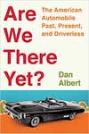 Are We There Yet Dan Albert book excerpt autonomous vehicles statistics history