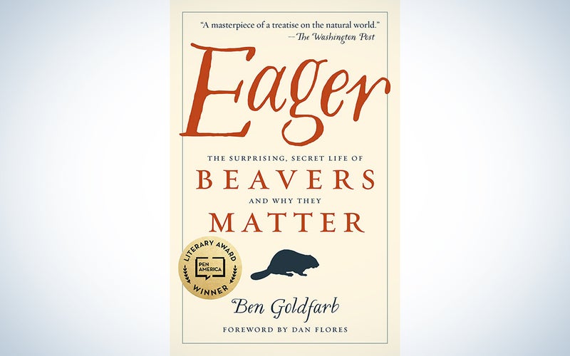 Eager: The Surprising, Secret Life of Beavers and Why They Matter