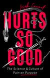 Hurts so Good: The Science & Culture of Pain on Purpose by Leigh Cowart book cover with red text on black background and a sword, whip, and fishhook 