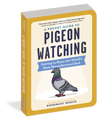 A Pocket Guide to Pigeon Watching by Rosemary Mosco cover with a cartoon gray pigeon on a yellow background