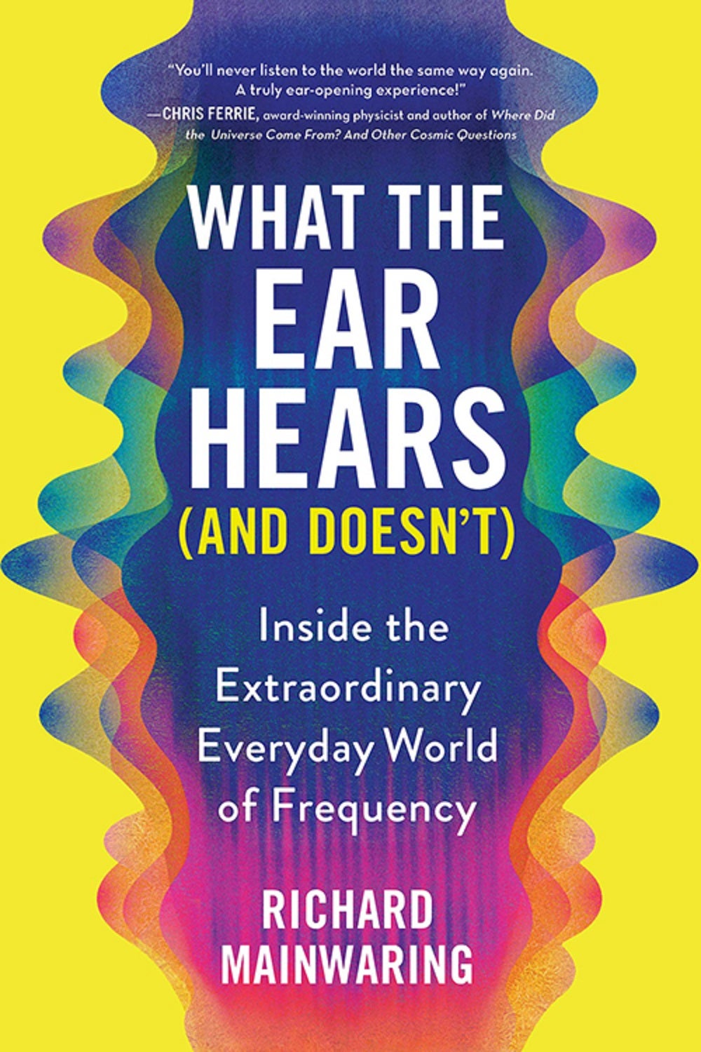 Book cover for What the Ear Hears and Doesn't in yellow with multicolored soundwaves