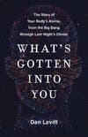 What's Gotten Into You by Dan Levitt book cover with human head made up of multicolored atoms on a navy background