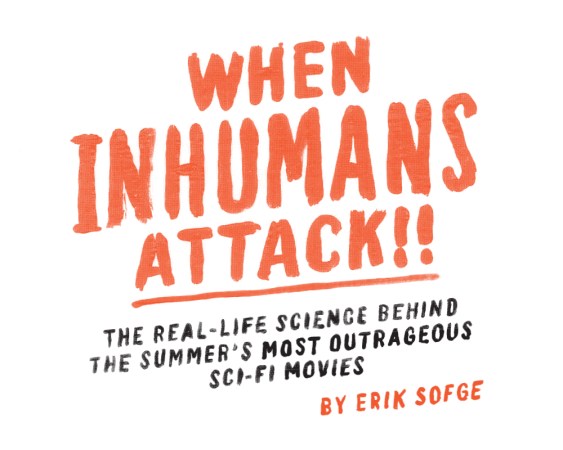 The Real-Life Science Behind The Summer’s Most Outrageous Sci-Fi Movies