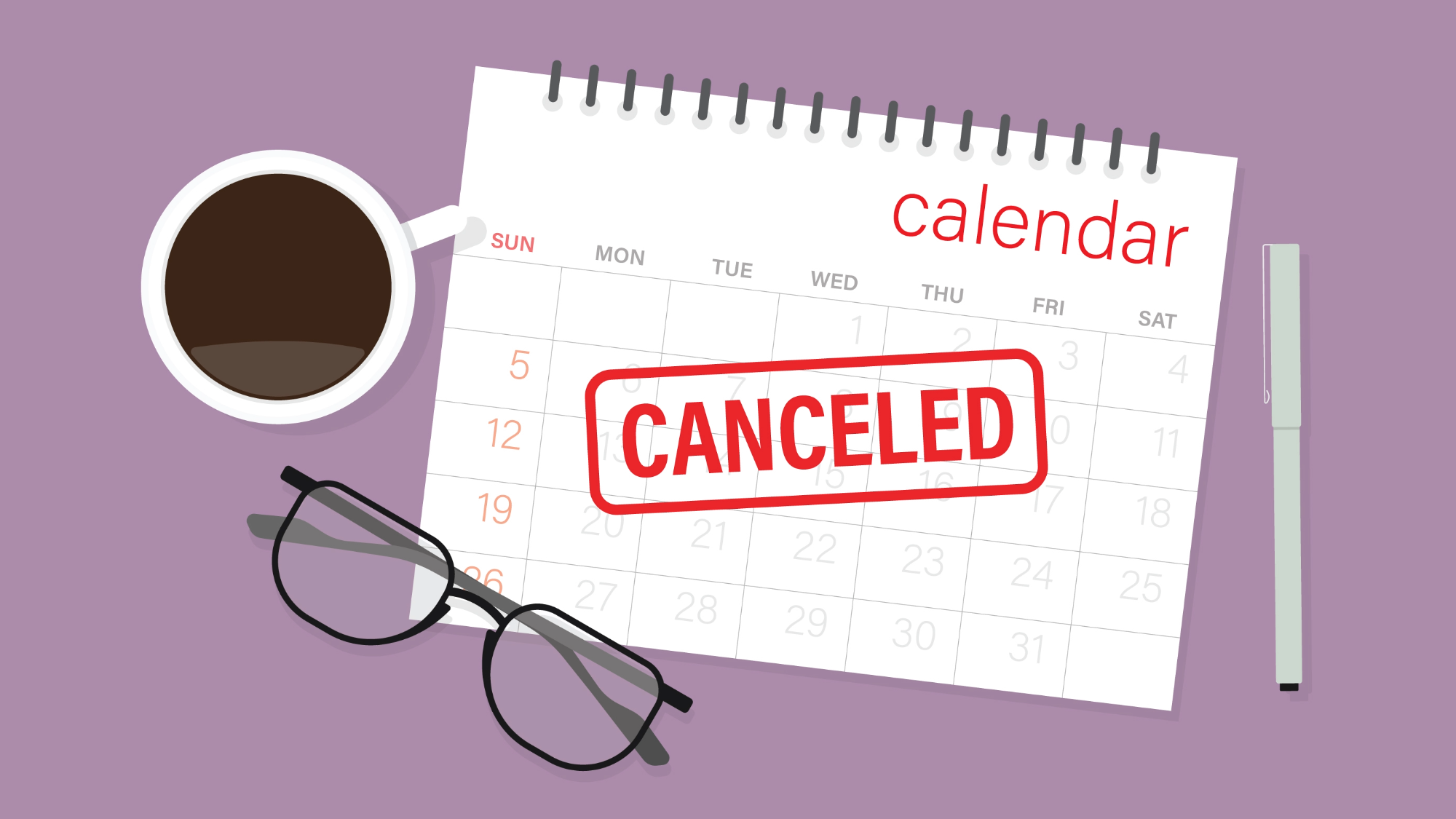 an illustration of a calendar with the world "cancelled" stamped on it. a pair of glasses, a cup of coffee, and a pen are next to the calendar
