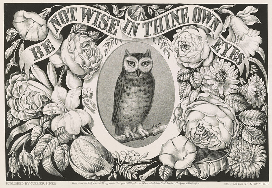 A vintage 1872 Currier & Ives lithograph featuring a central oval portrait of an owl on a branch, surrounded by a lush floral border and a ribbon reading, "Be not wise in thine own eyes."